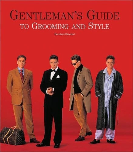 The Gentlemans Guide to Grooming and Style22 by Bernhard Roetzel Top 5 Men's Fashion Books To Read